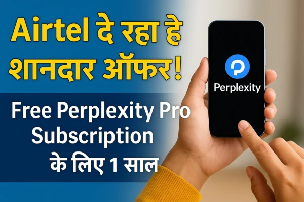 Airtel ला रहा है बड़ी क्रांति – अब Perplexity Pro मिलेगा 1 साल के लिए बिलकुल फ्री ! "Airtel Thanks App Perplexity Pro Free Offer – 1 Year Subscription July 2025"